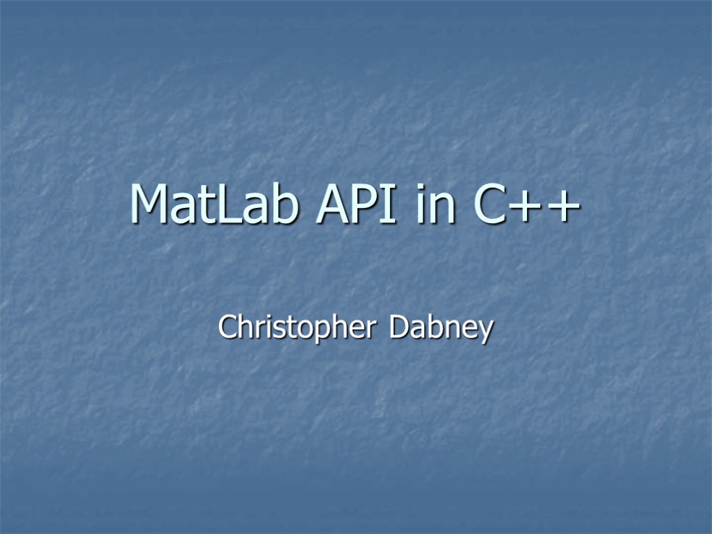 MatLab API in C++ Christopher Dabney